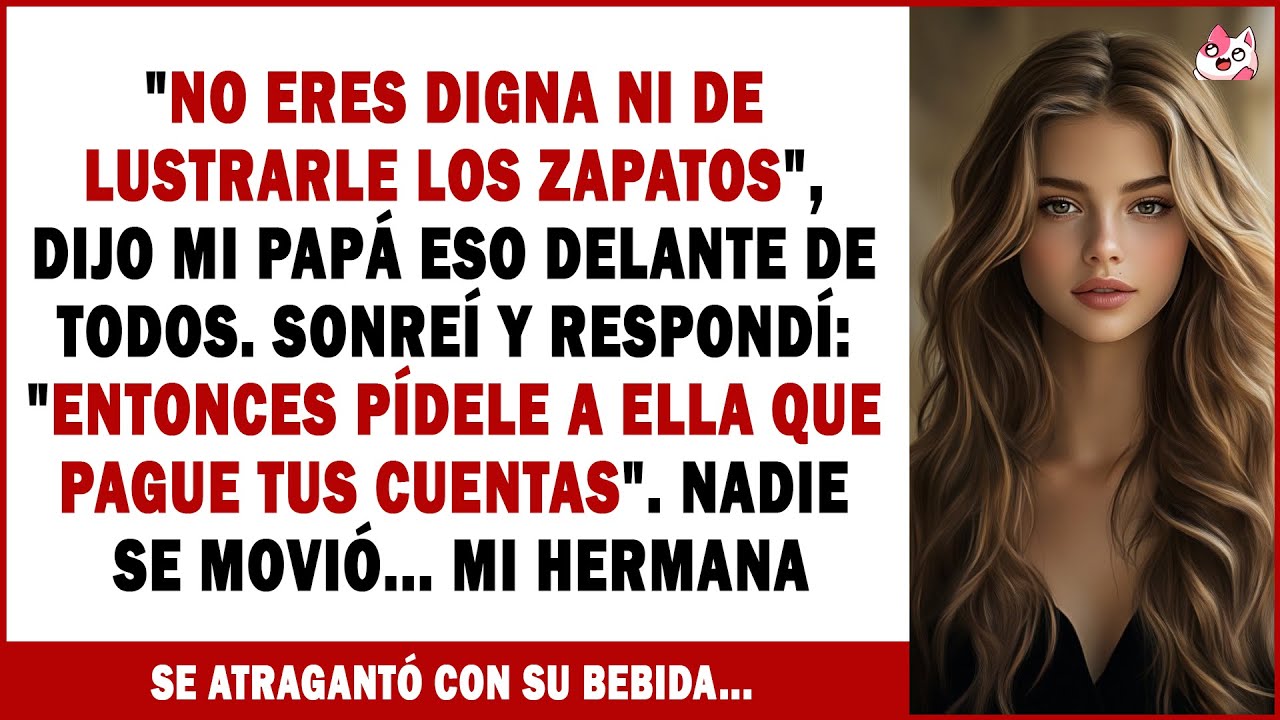 En La Cena Familiar, Papá Se Burló De Mí: “No Eres Digna Ni De Lustrarle Los Zapatos”. Mi Hermana...