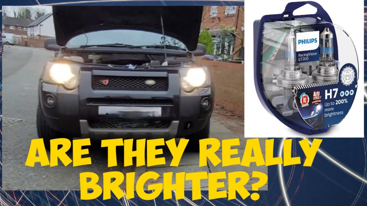 Put Phillips Race Vision GT200 H7 head lamp bulbs in my 2005 Freelander. Are they any 