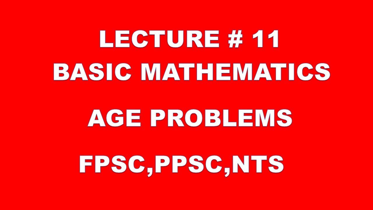 Age problems |basic mathematics lec 11|ppsc - fpsc - nts