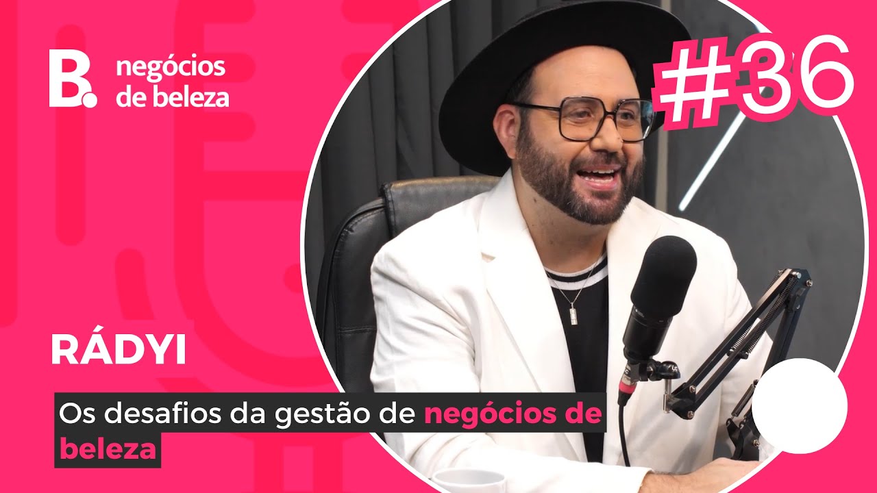 #36 R&aacute;dyi | Os desafios da gest&atilde;o de neg&oacute;cios de beleza