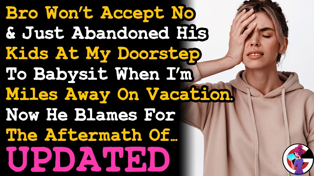 UPDATE Called Cops On Bro For Abandoning His Kids At My Door While I'm Miles Away On Vacation~ AITA