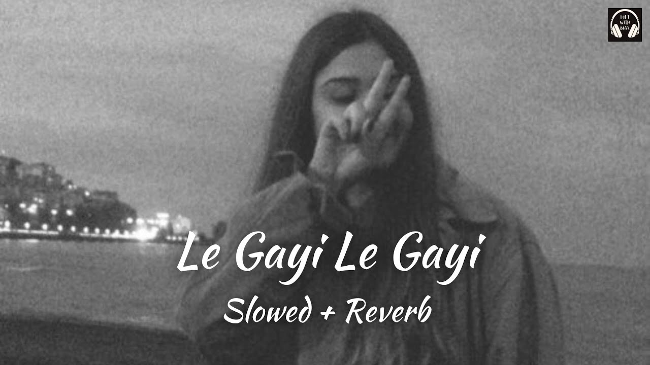 Le Gayi Le Gayi Lofi [Slowed+Reverb] | Lofi With Bass