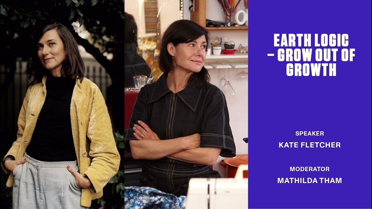 Earth Logic–Grow out of Growth & Consumer-Facing Transparency | Kate Fletcher & Mathilda Tham | CFS+