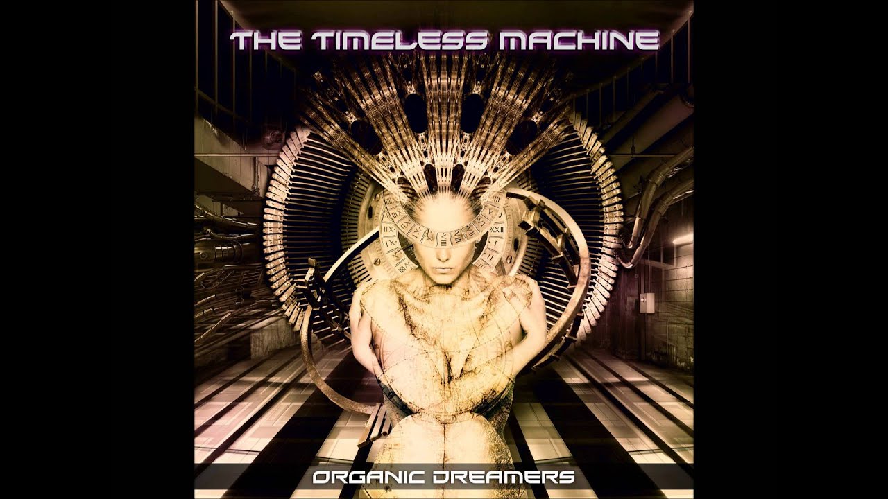 Organic Dreamers - The Timeless Machine [Full Album]