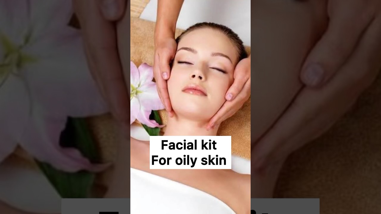 Best facial for oily skin 