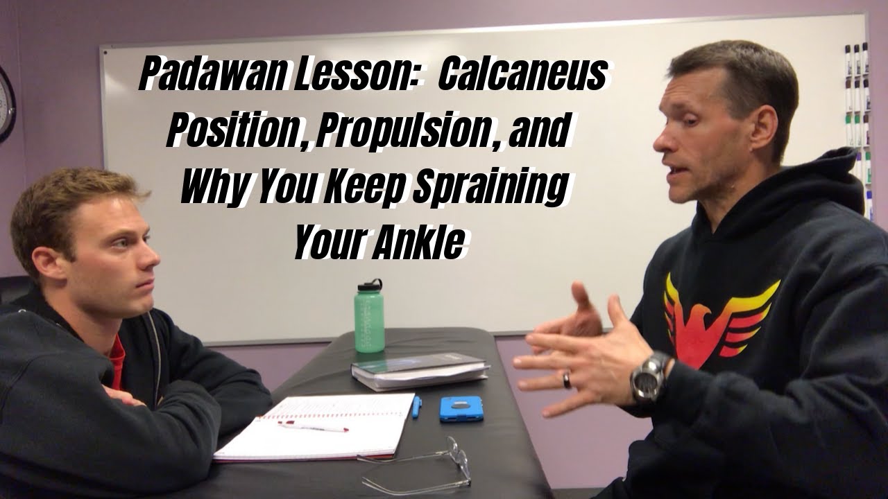 Padawan Lesson:  Calcaneus Position, Propulsion, and Why You Keep Spraining Your Ankle