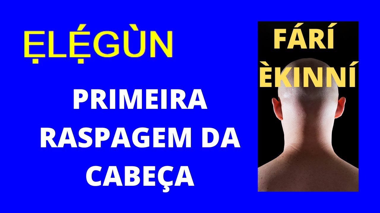 ELEGUN: F&Aacute;R&Iacute; &Egrave;KINN&Iacute; (RITUAL DE PRIMEIRA RASPAGEM DA CABE&Ccedil;A)