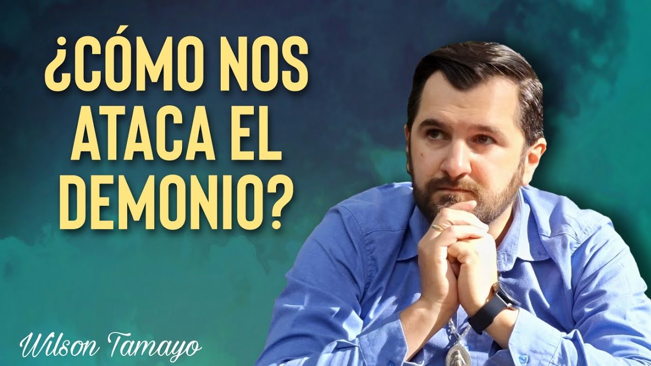 ¿Cómo nos ataca el demonio? | Wilson Tamayo