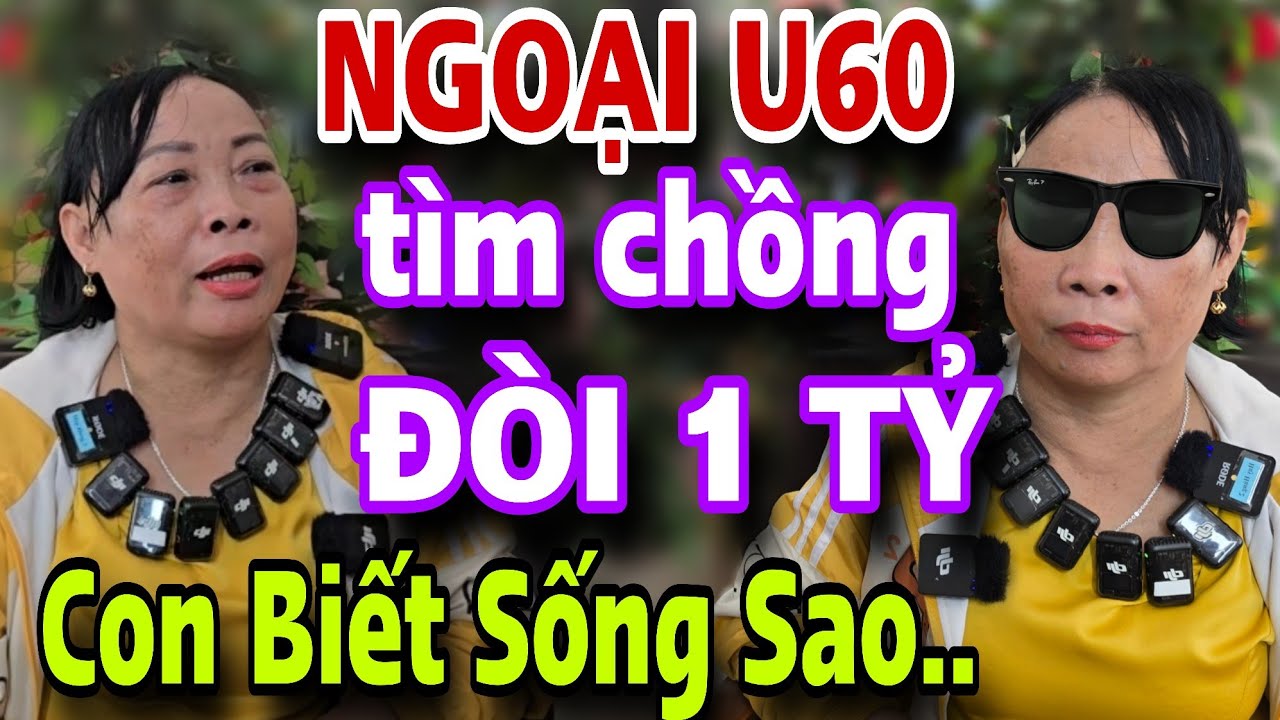 CÔ LÀM VẬY CON SỐNG SAO U60 Tìm Chồng Đòi 2 Tỷ Làm Vốn Xe Ôm Bỏ Chạy