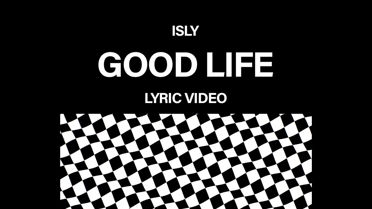 ISLY - Good Life (lyric video)