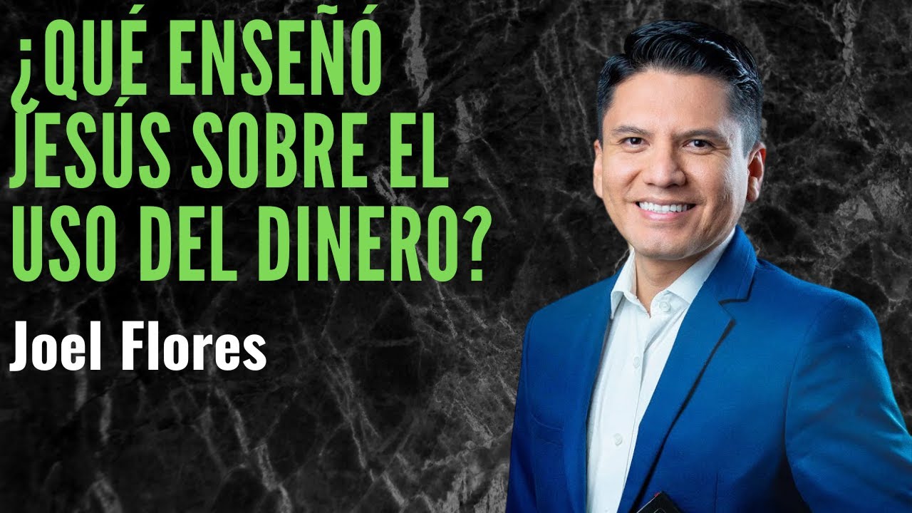 ¿Qué enseñó jesús sobre el uso del dinero? /Joel Flores Pastor