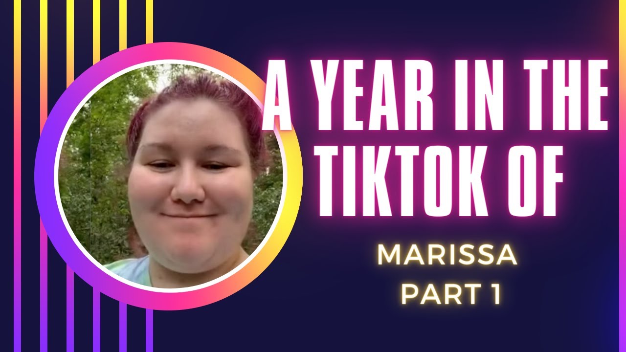 A Year in the Tiktok of Marissa Part 1