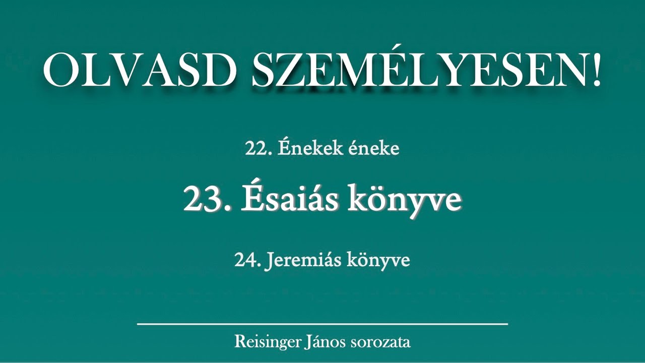 OLVASD SZEMÉLYESEN! 23. Ésaiás könyve – A Biblia 66 könyve Reisinger Jánossal