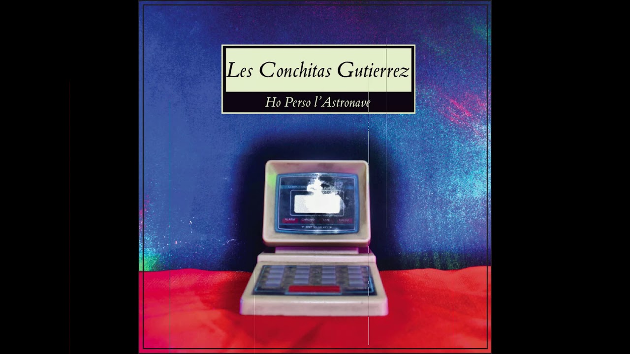 Les Conchitas Gutierrez - Ho Perso L' Astronave