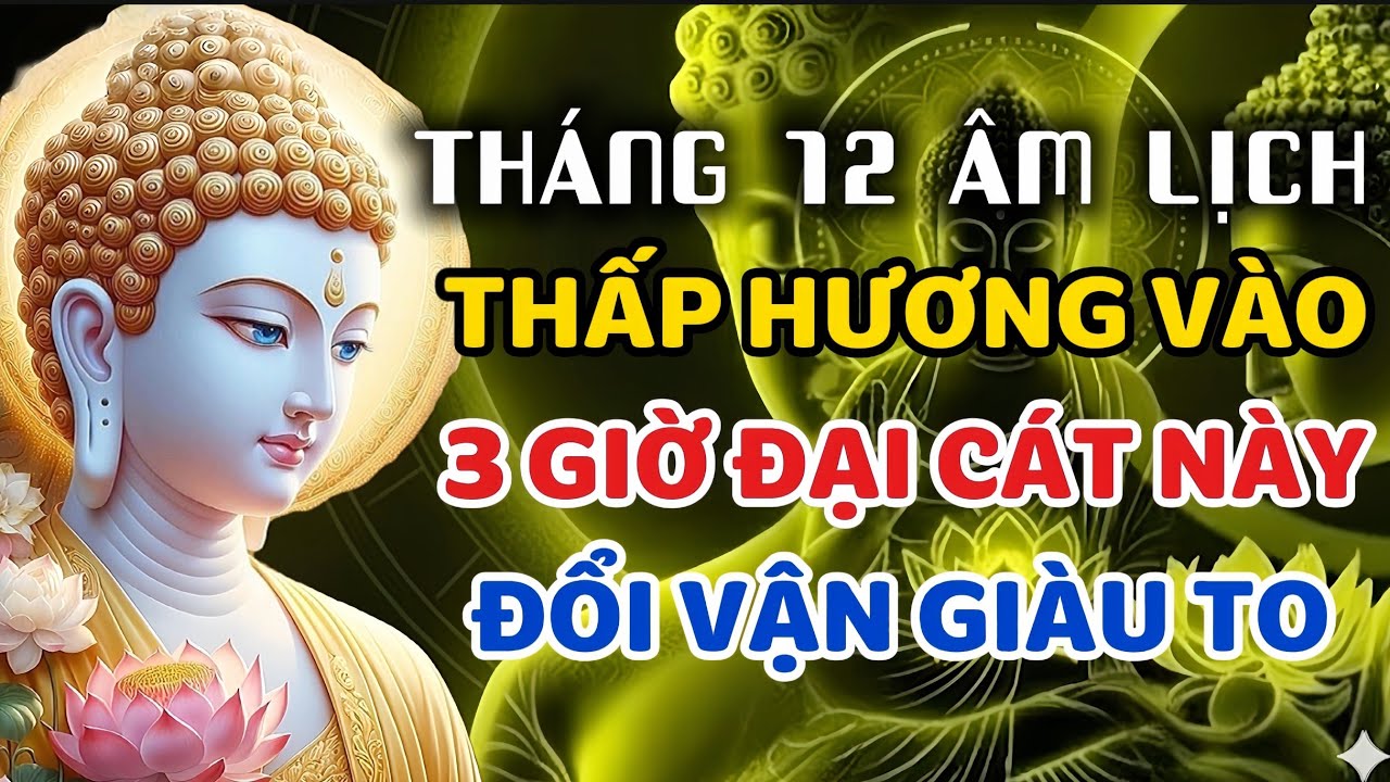 Tháng Chạp Thắp Hương Đúng 3 Giờ Hoàng Đạo Này, Gia Chủ Đổi Vận Giàu Lên Nhanh Chống #songtinhthuc 