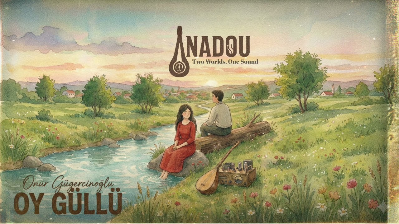 ANADOU - Oy G&uuml;ll&uuml; (Ft. Onur G&uuml;gercinoğlu)
