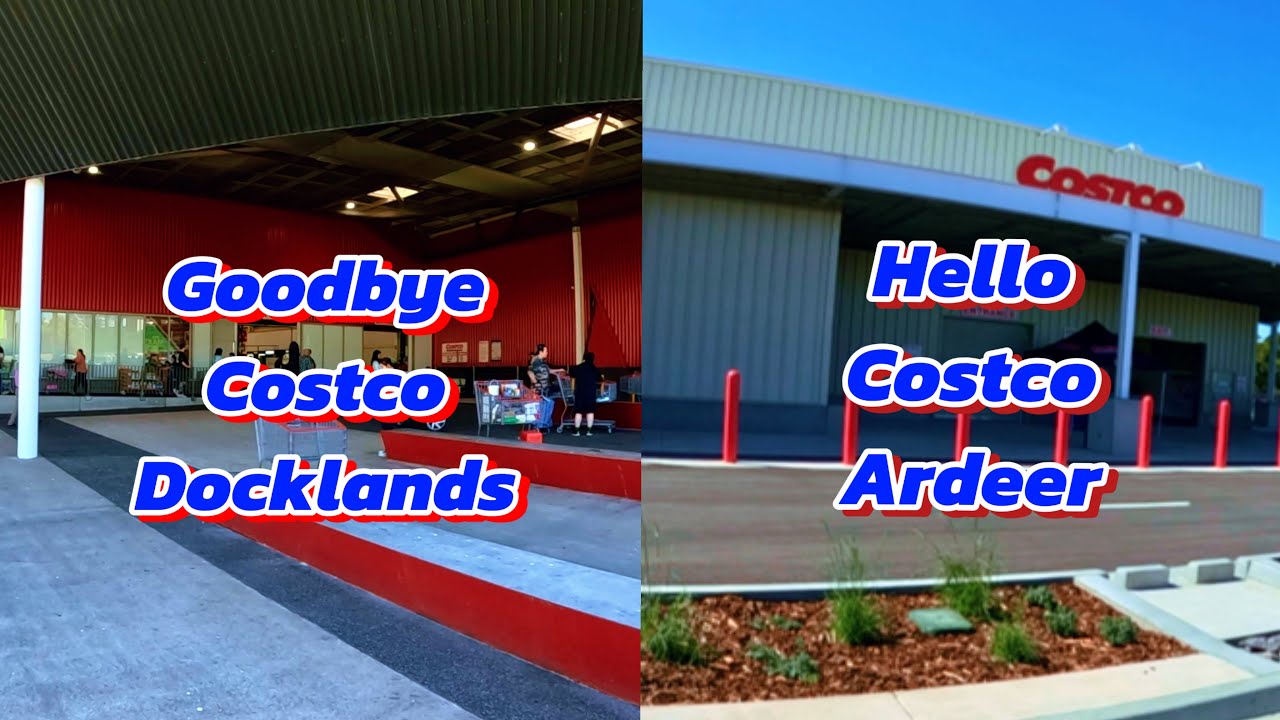 COSTCO DOCKLANDS FOR THE LAST TIME AND SEE THE NEW COSTCO ARDEER STORE