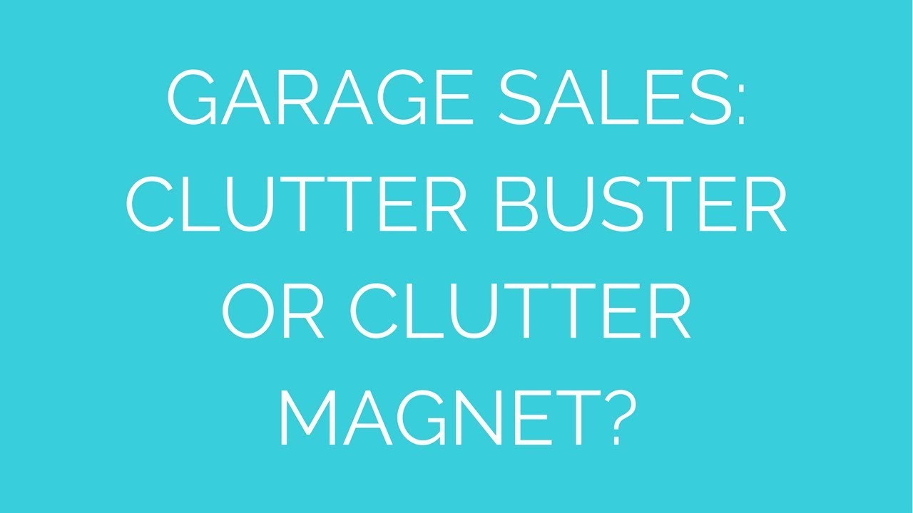 Garage sales:  Clutter buster or clutter magnet?