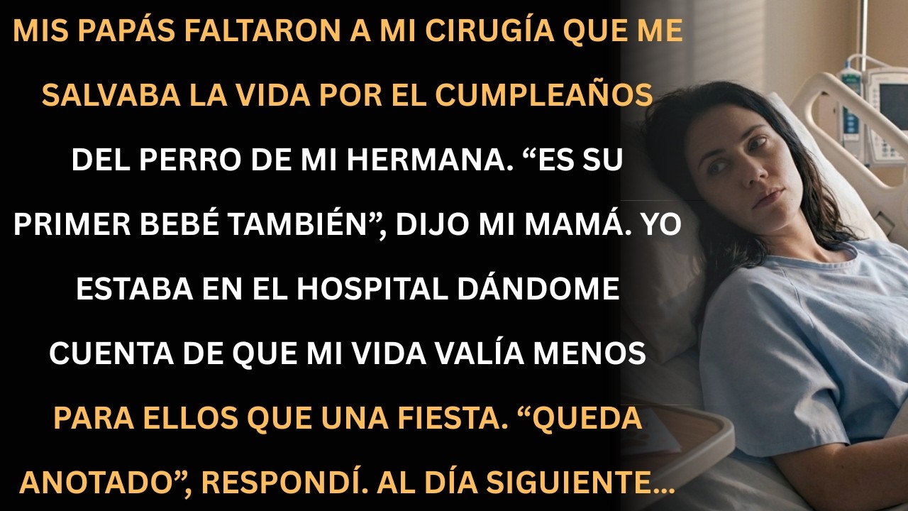 Mis padres ignoraron mi cirugía por el cumpleaños del perro… y yo tomé nota.