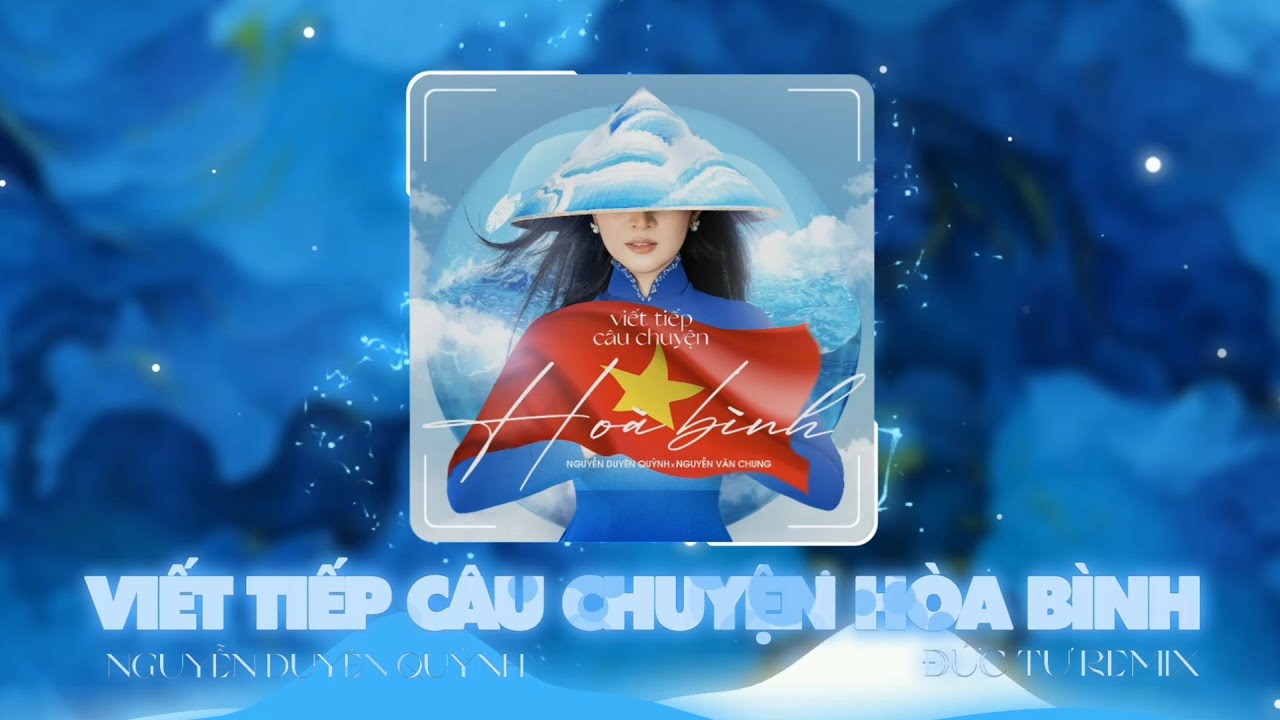 1 HOUR - VIẾT TIẾP CÂU CHUYỆN HÒA BÌNH REMIX - NGUYỄN DUYÊN QUỲNH | ĐỂ CHO ĐẤT NƯỚC YÊN VUI TỪ ĐÓ