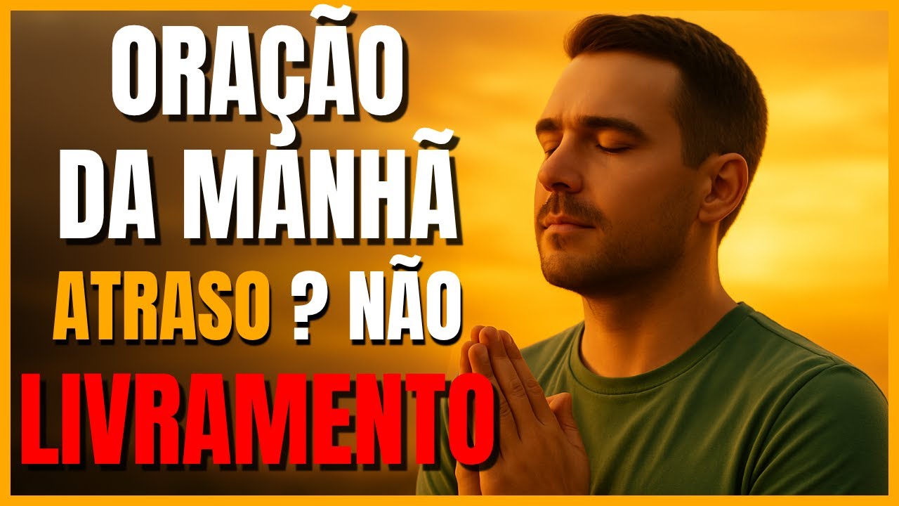 ORAÇÃO DA MANHÃ: ATRASO ? NÃO LIVRAMENTO — DEUS ESTÁ TE ALINHANDO PARA ALGO MAIOR!