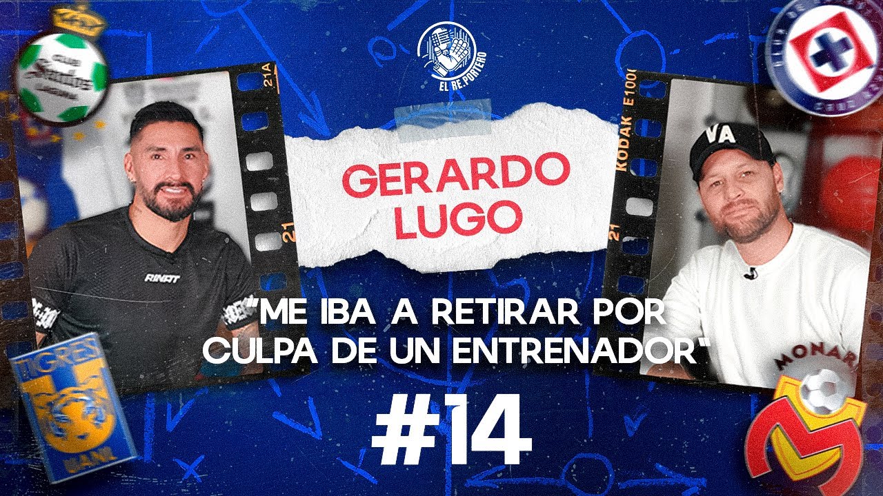 14.GERARDO LUGO | CRUZ AZUL | TIGRES | SELECCIÓN MEXICANA | ¿CÓMO SE MUEVE EL FUTBOL MEXICANO?