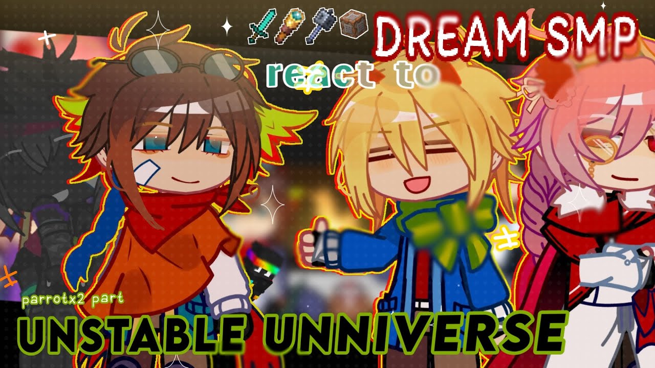 [2X!!] DSMP REACT TO UNSTABLE UNIVERSE | ft: Parrotx2, Tommyinit | gacha club(?) | part (1/2)