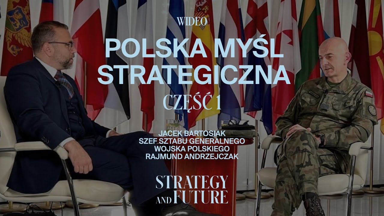 Polska myśl strategiczna.Jacek Bartosiak i Szef Sztabu Generalnego gen. Rajmund Andrzejczak. Część 1