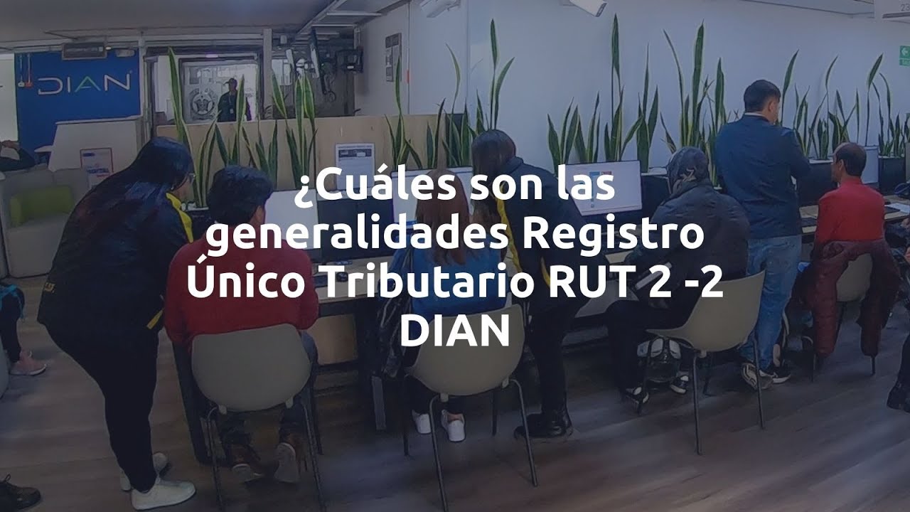 ¿Cuáles son las generalidades Registro Único Tributario RUT 2 -2  DIAN