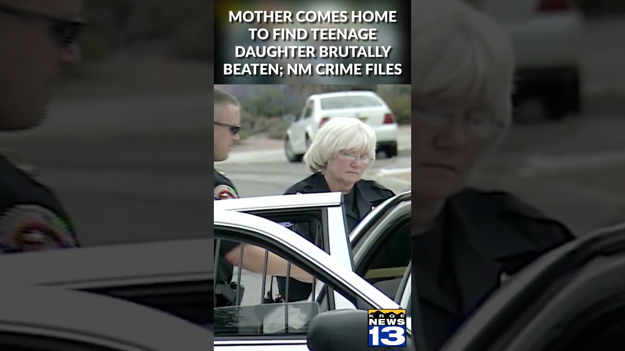 Mother comes home to find teenage daughter brutally beaten; NM Crime Files