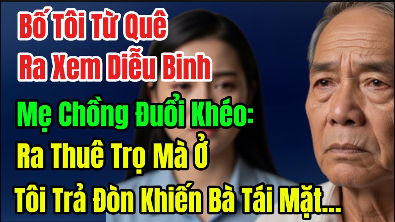 Bố Tôi Từ Quê Ra Xem Diễu Binh, Mẹ Chồng Đuổi Khéo: Ra Thuê Trọ Mà Ở, Tôi Trả Đòn Khiến Bà Tái Mặt…