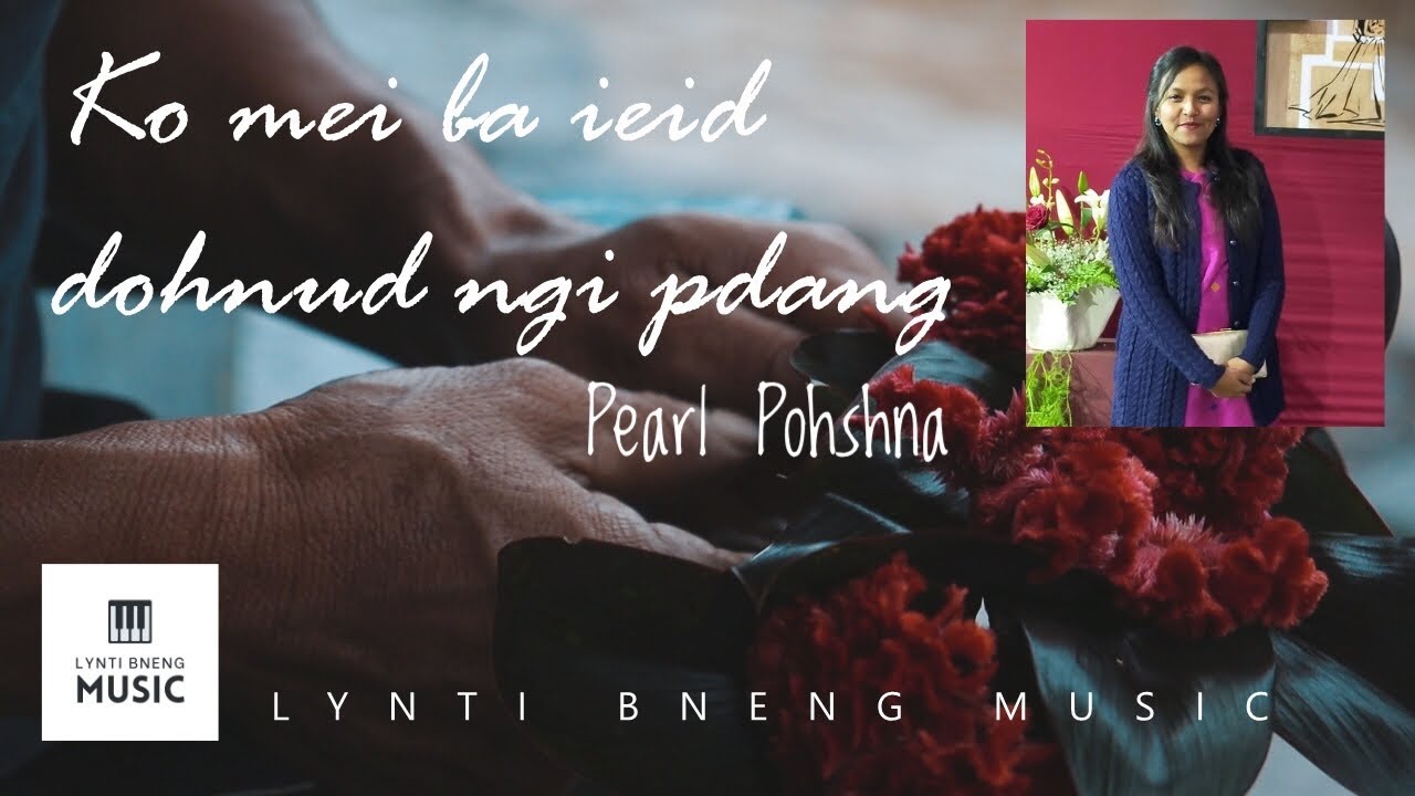 Pearl Pohshna - Ko Mei ba ieid dohnud ngi pdang | Lynti Bneng Music