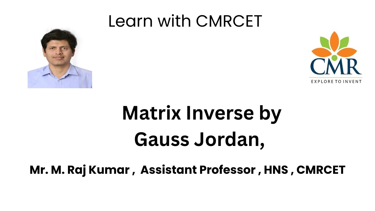 Matrix Inverse by Gauss Jordan, Mr. M. Raj Kumar  ,  Assistant Professor , HNS , CMRCET
