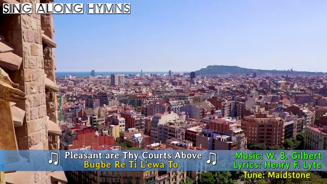 Pleasant Are thy Courts. Bugbe Re Ti L'ewa To [+Lyrics]. Music: W.B. Gilbert. Lyrics: Henry Lyte.