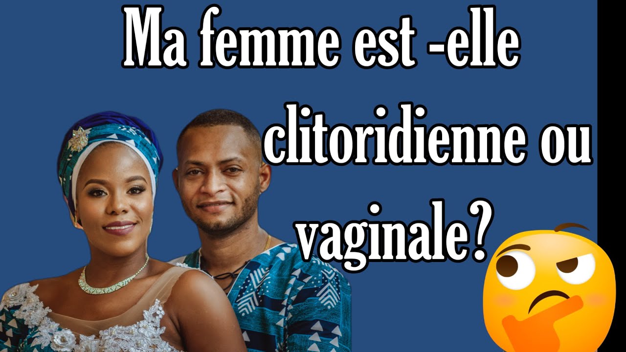 Ma femme est-elle clitoridienne ou vaginale?