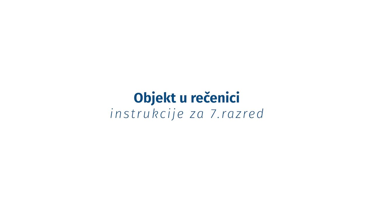 Instrukcije iz jezika - 7. razred - Objekt u rečenici