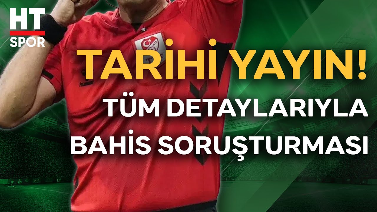 Futbolda bahis soruşturması, merak edilen t&uuml;m ayrıntılarıyla HT Spor'da! | A&ccedil;ık Oturum: Bahis