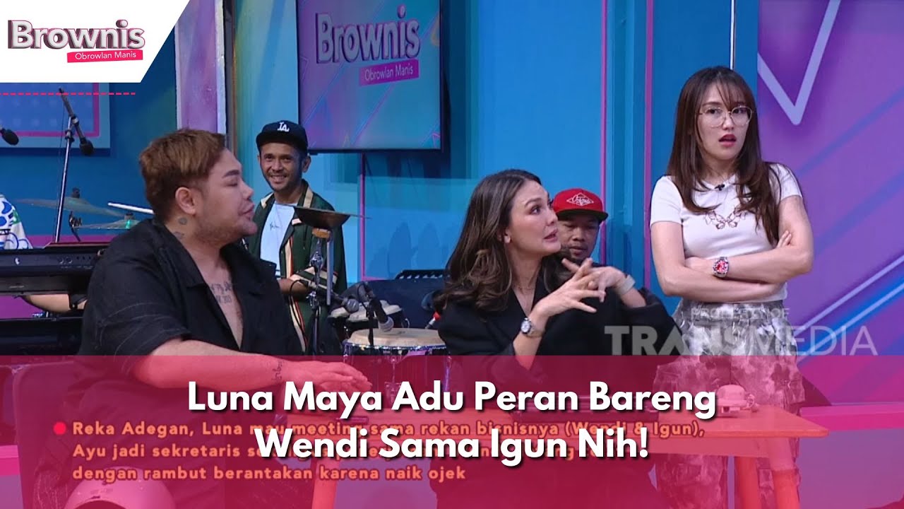 Luna Maya Adu Peran Bareng Wendi Sama Igun Nih! | BROWNIS (27/11/23) P2