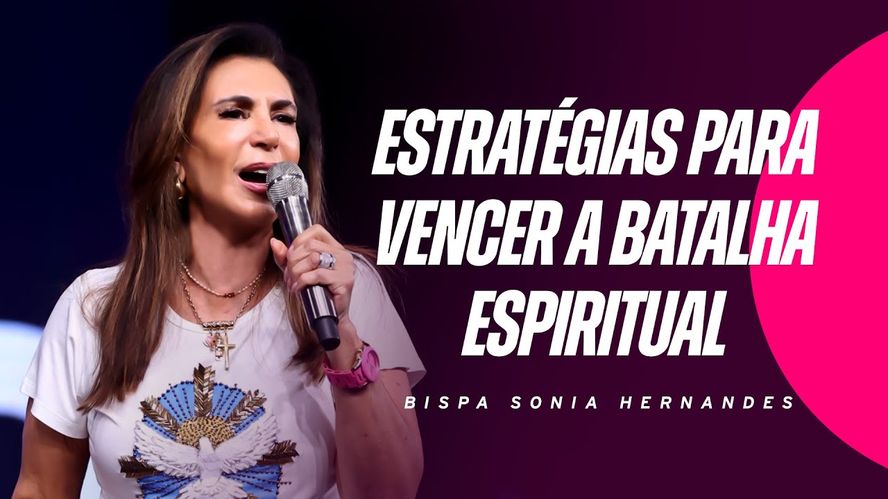 ESTRATÉGIAS PARA VENCER A BATALHA ESPIRITUAL | BISPA SONIA HERNANDES
