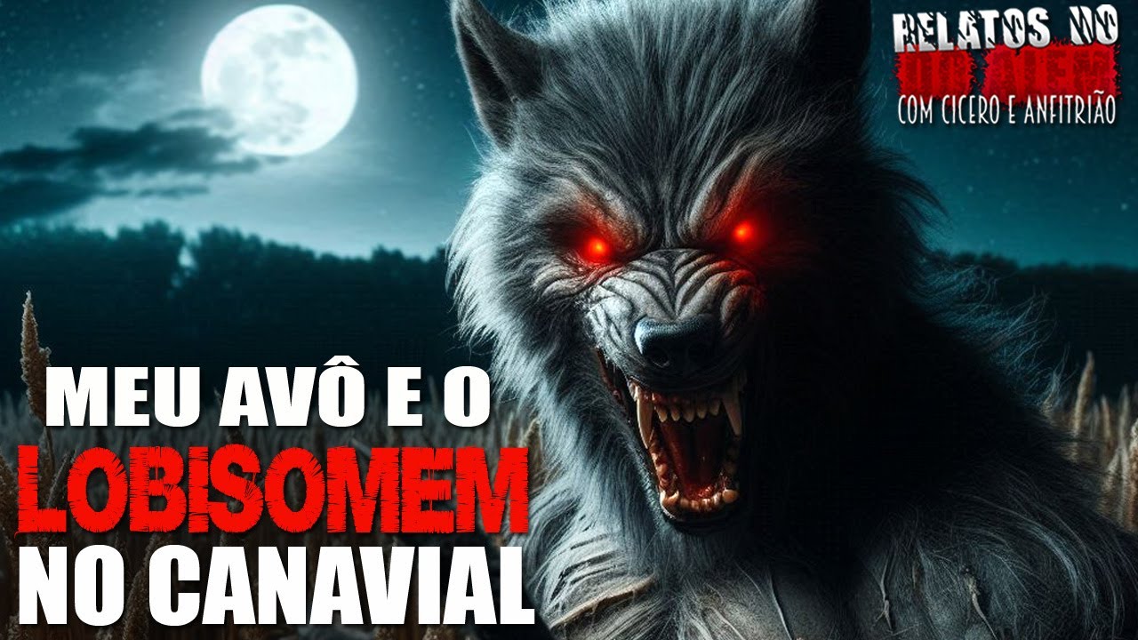 Meu Avô e o Lobisomem no Canavial (INÉDITO) - Relatos Da Fera | 1080p