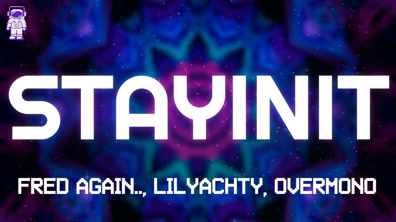 Fred Again.., Lil Yachty & Overmono - stayinit // Lyrics