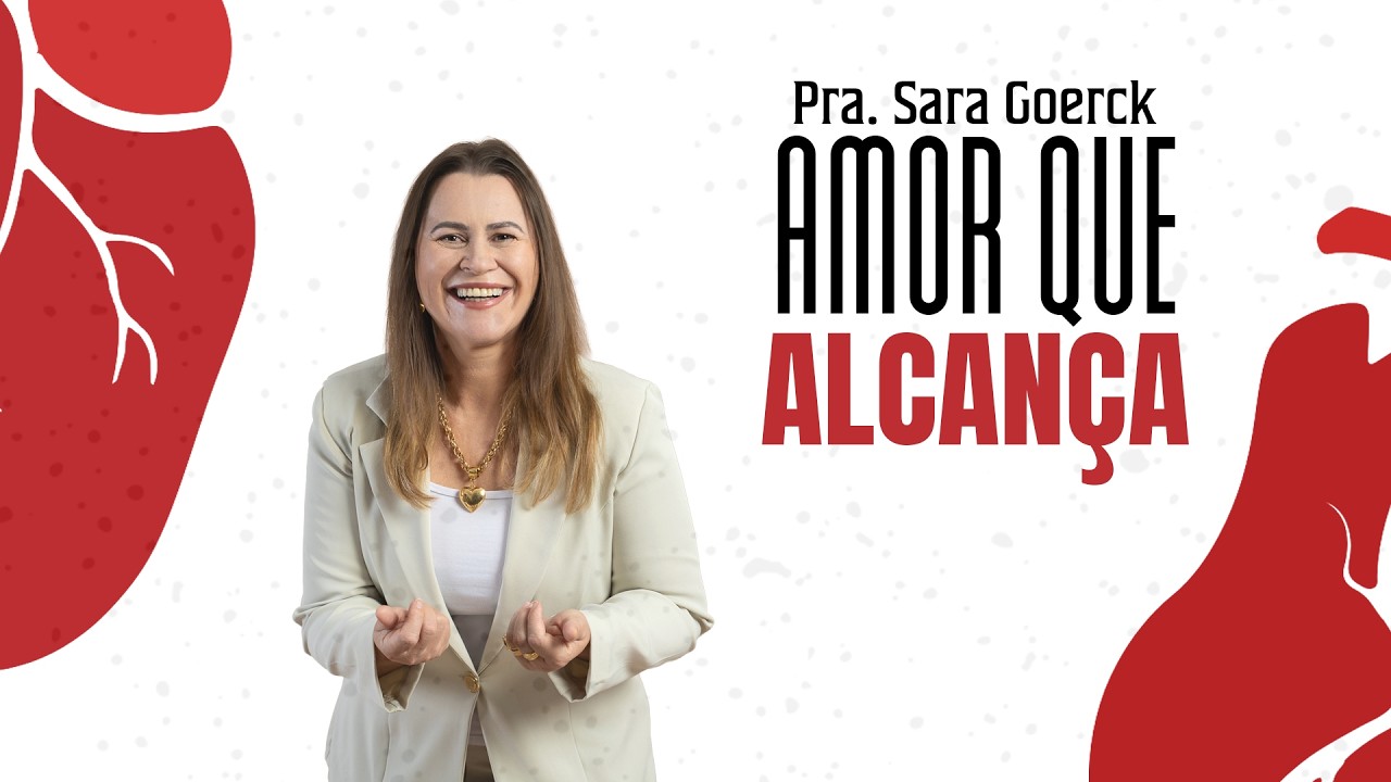 AMOR QUE ALCANÇA | PRA. SARA GOERCK | 08/02/26