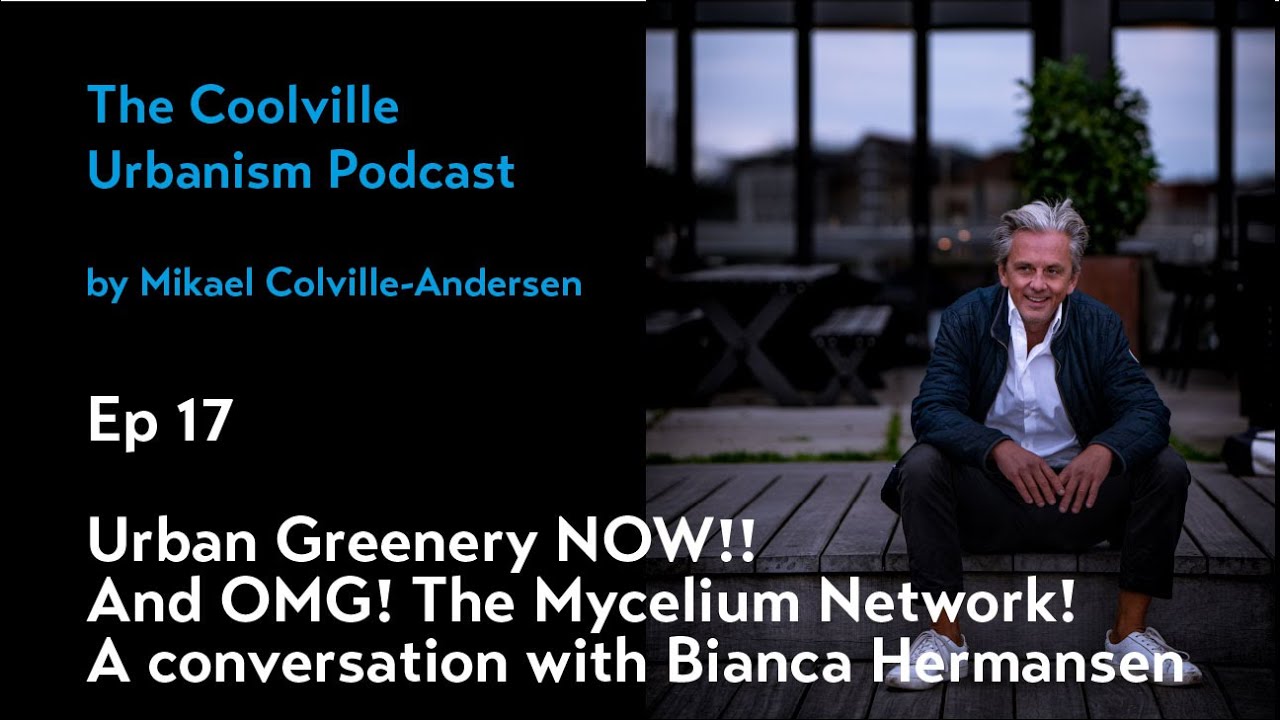 Ep 17 - Urban Greenery NOW! And OMG! The Mycelium Network!! Coolville Urbanism Podcast
