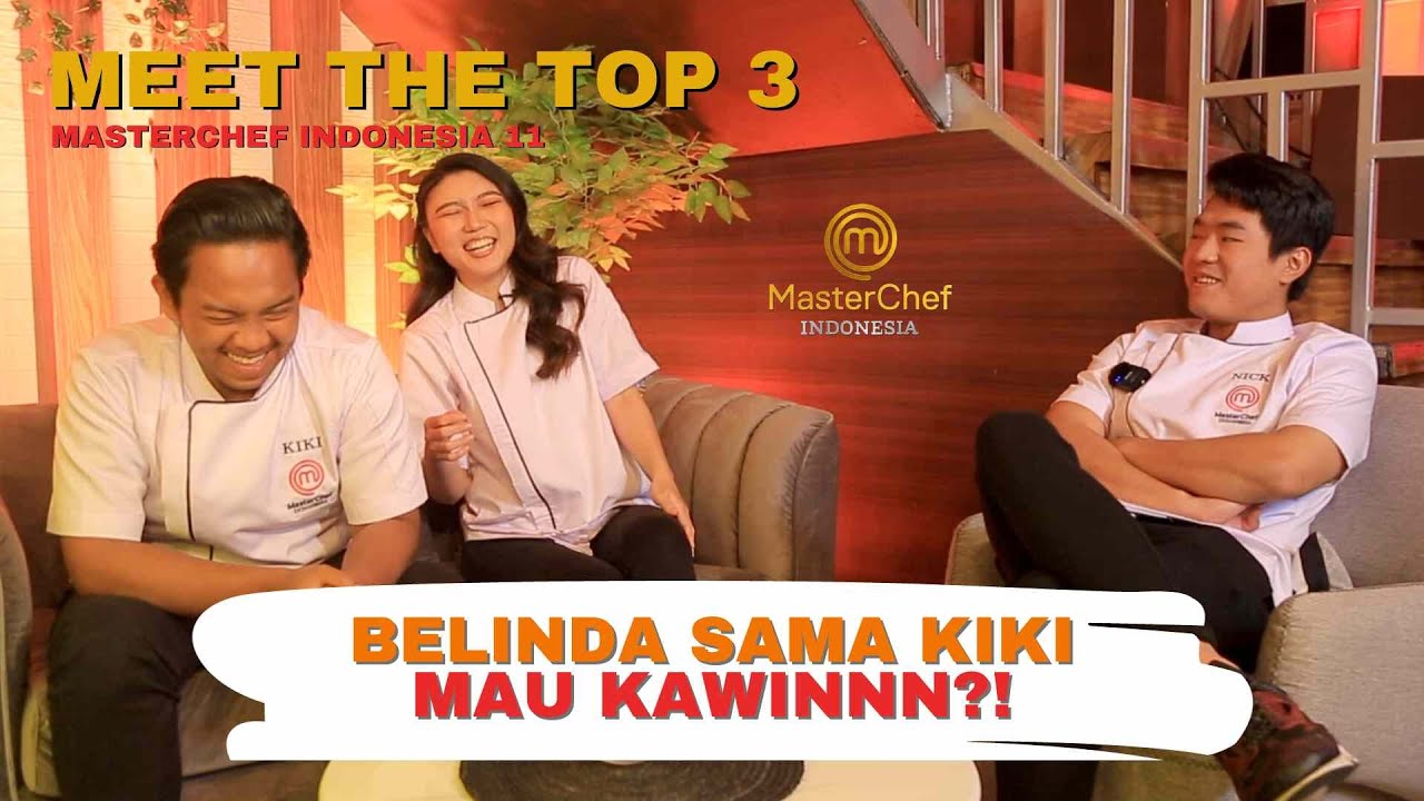 MEET TOP 3 | BELINDA & KIKI MAU LANGSUNG KAWIN SETELAH GRAND FINAL? | MASTERCHEF INDONESIA 11