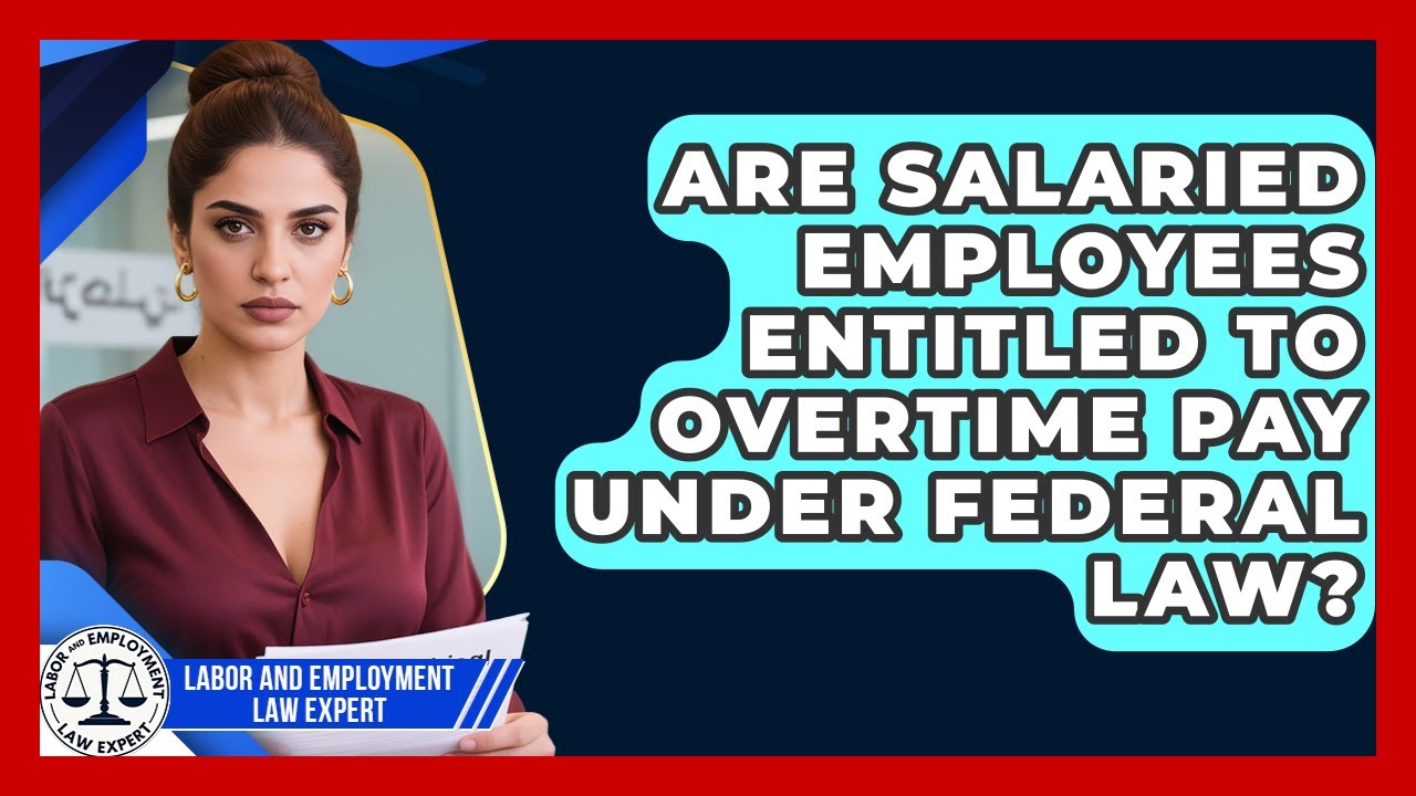 Are Salaried Employees Entitled to Overtime Pay Under Federal Law?