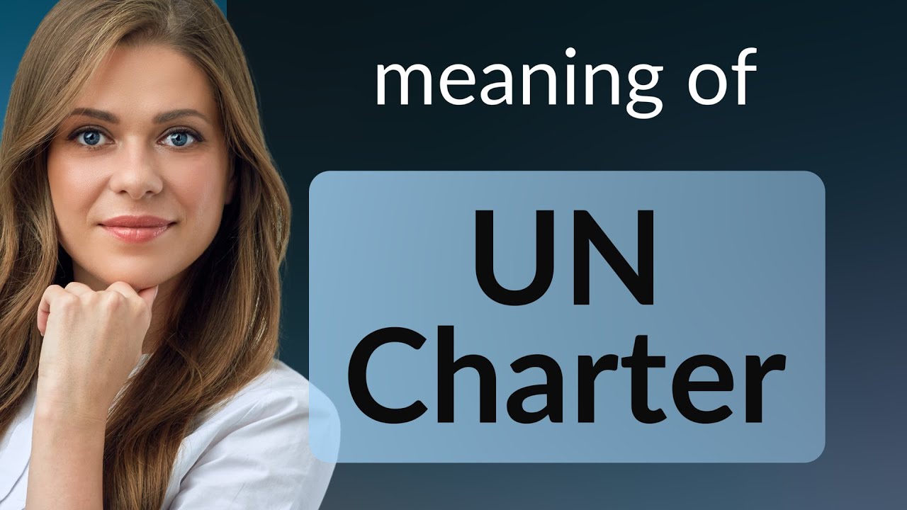 Understanding the UN Charter: The Foundation of International Peace
