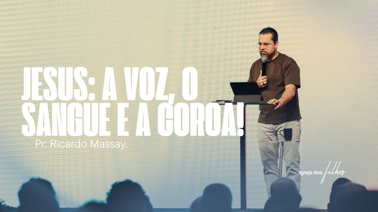 JESUS: A VOZ, O SANGUE E A COROA - PR. RICARDO MASSAY | IDF