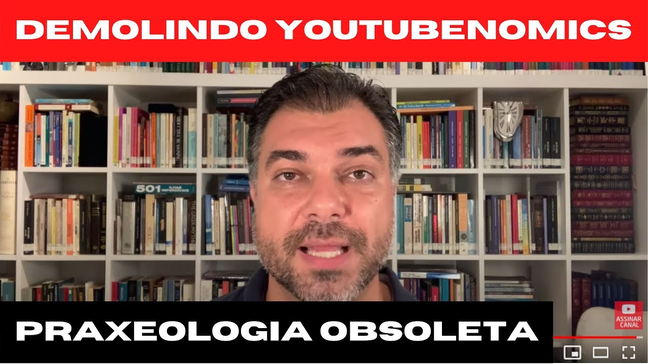 Demolindo YouTubenomics: Praxeologia obsoleta