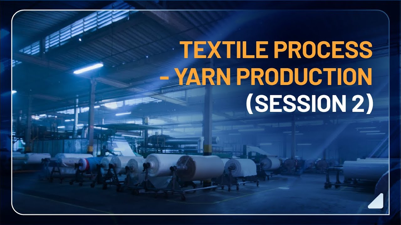 Textile Process - Yarn Production - Session 2