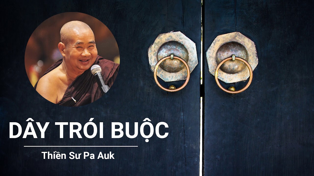 Dây Trói Buộc - Thiền Sư Pa Auk